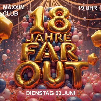 18 Jahre Far Out im Maxxim